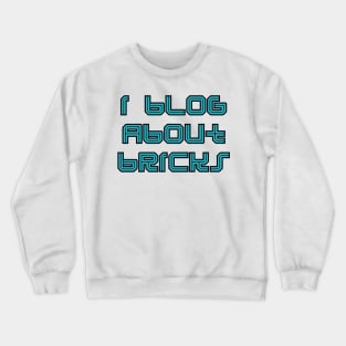 I BLOG ABOUT BRICKS, Crewneck Sweatshirt